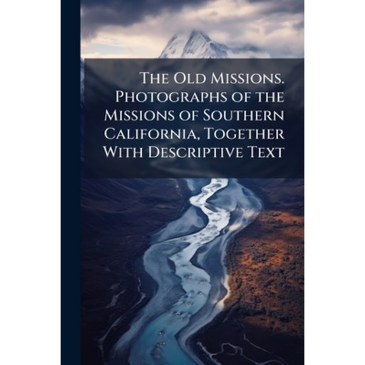 (영문도서)The Old Missions. Photographs of the Missions of Southern California, Together W..., Paperback