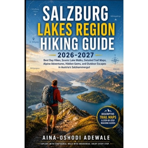 (영문도서)Salzburg Lakes Region Hiking Guide 2026-2027: Best Day Hikes, Scenic Lake Walks,..., Paperback