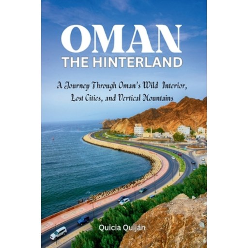 (영문도서)Oman: The Hinterland: A Journey through Oman's Wild Interior, Lost Cities and Ve..., Paperback