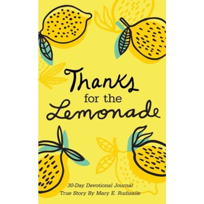 Thanks for the Lemonade A 30Day Devotional Journal, True Story by Mary E. Rudisaile, Paperback